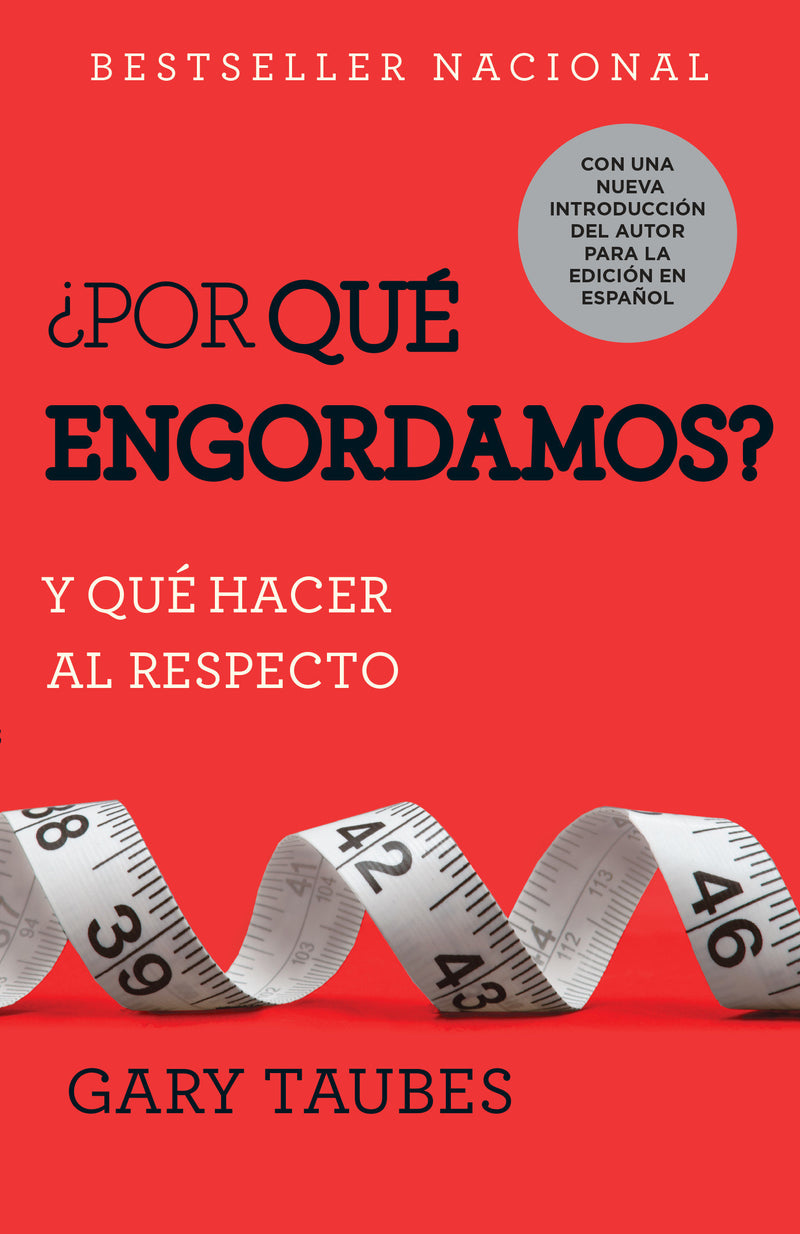 ¿Por qué engordamos?: Y qué hacer al respecto / Why We Get Fat: And What to Do About It