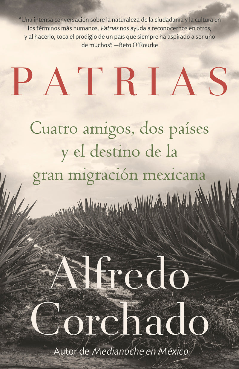 Patrias: Cuatro amigos, dos países y el destino de la gran migración mexicana / Homelands: Four Friends, Two Countries, and the Fate of the Great Mexican-Amer