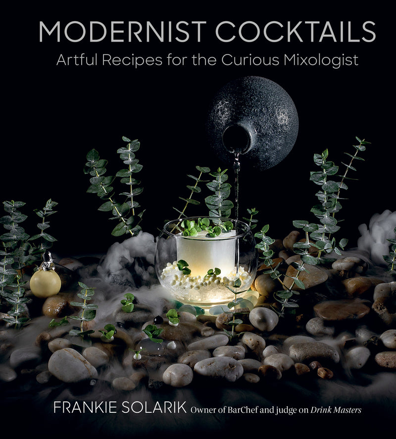 Modernist Cocktails: Artful Recipes for the Curious Mixologist