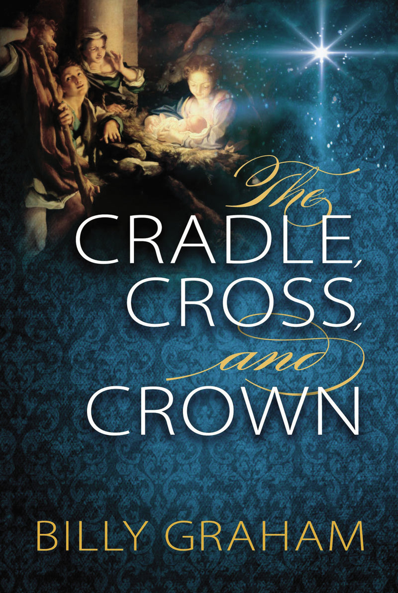 The Cradle, Cross, and Crown: Rediscover the True Christmas Story