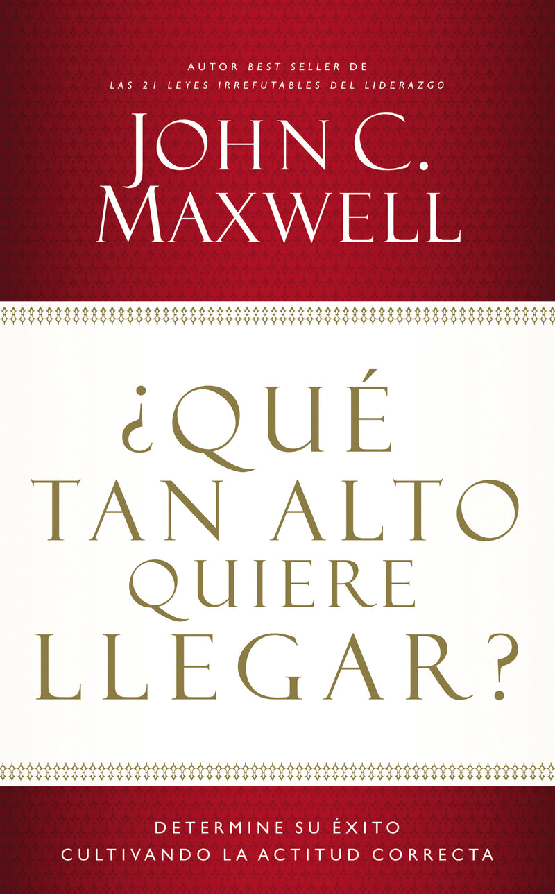 ¿Qué tan alto quiere llegar?: Determine su éxito cultivando la actitud correcta