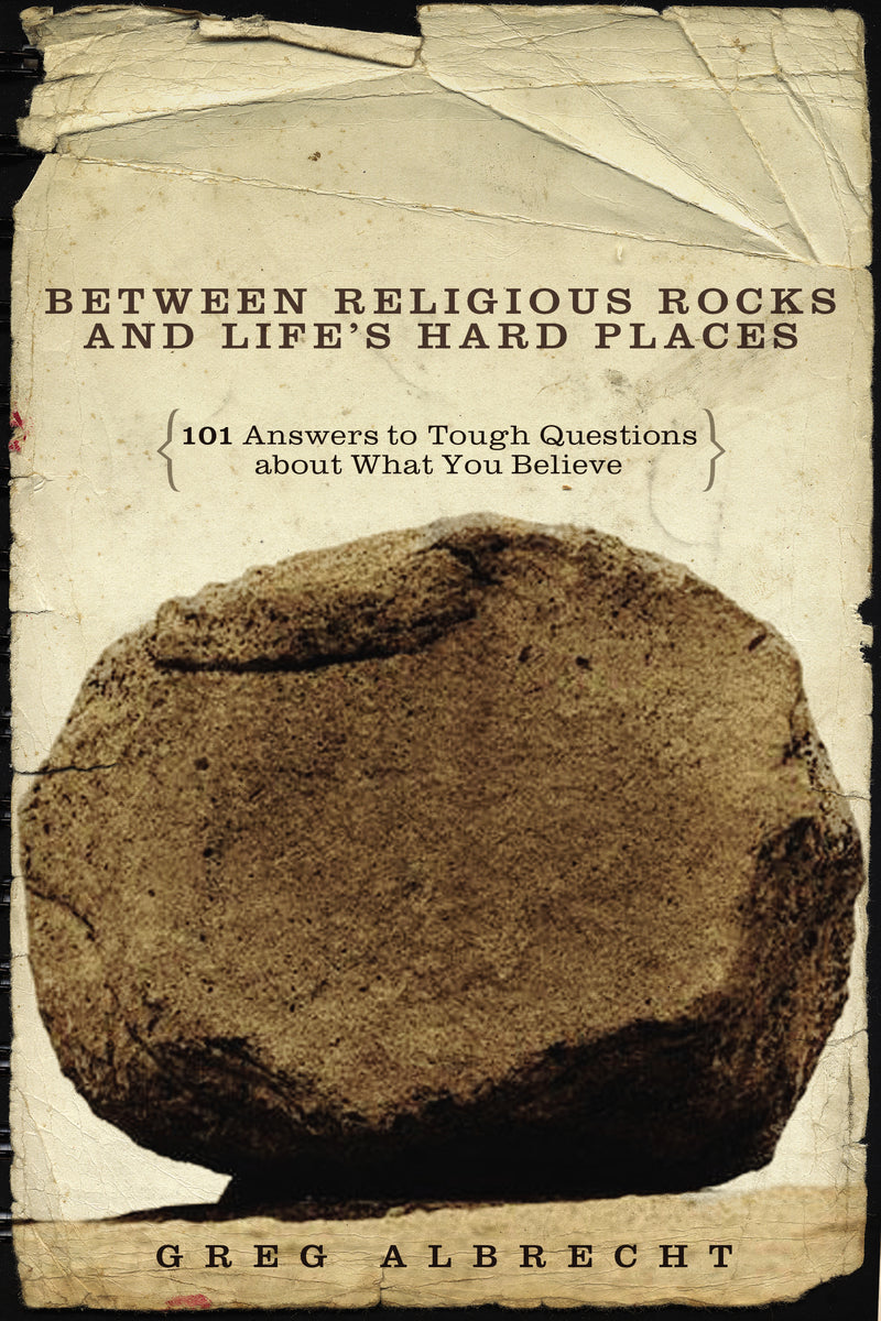 Between Religious Rocks and Life's Hard Places: 101 Answers to Tough Questions about What You Believe