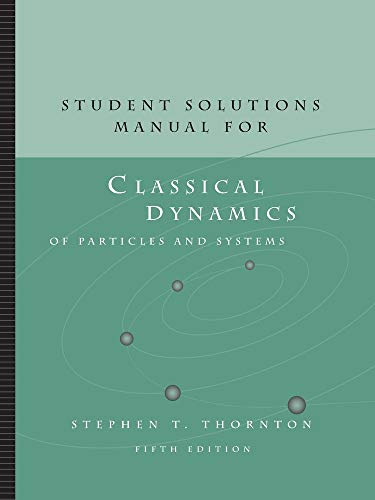 Student Solutions Manual for Thornton/Marion's Classical Dynamics of Particles and Systems, 5th