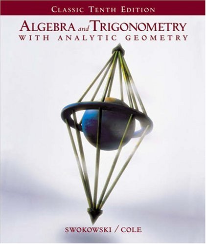 Algebra and Trigonometry with Analytic Geometry (Classic Edition with CD-ROM and InfoTrac) Swokowski, Earl and Cole, Jeffery A.