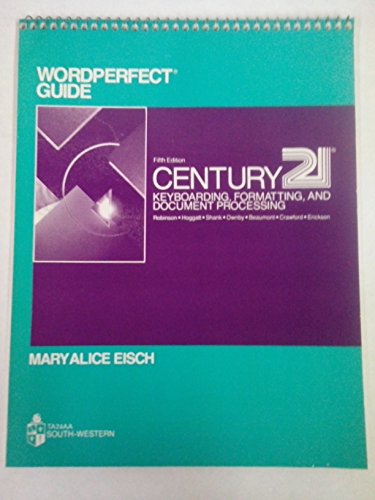 WordPerfect guide: Century 21 keyboarding, formatting, and document processing, 5th ed Eisch, Mary Alice