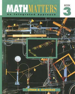 MathMatters: An Integrated Approach, Book 3 Lynch, Chicha and Olmstead, Eugene
