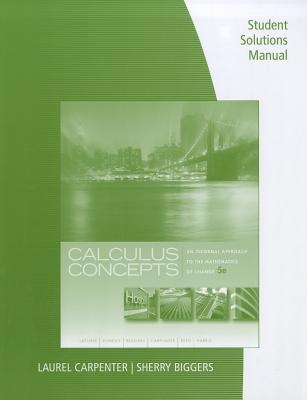 Student Solutions Manual for LaTorre/Kenelly/Reed/Carpenter/Harris/Biggers' Calculus Concepts: An Informal Approach to the Mathematics of Change, 5th