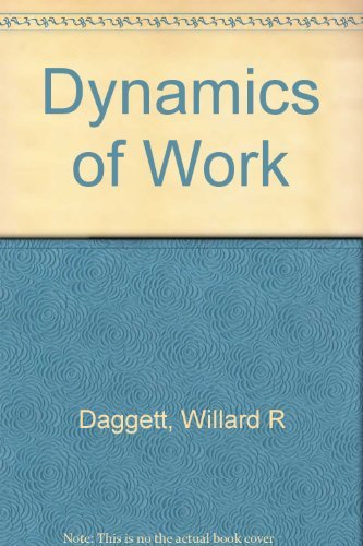 The Dynamics of Work Daggett, Willard R. and Miles, James E.