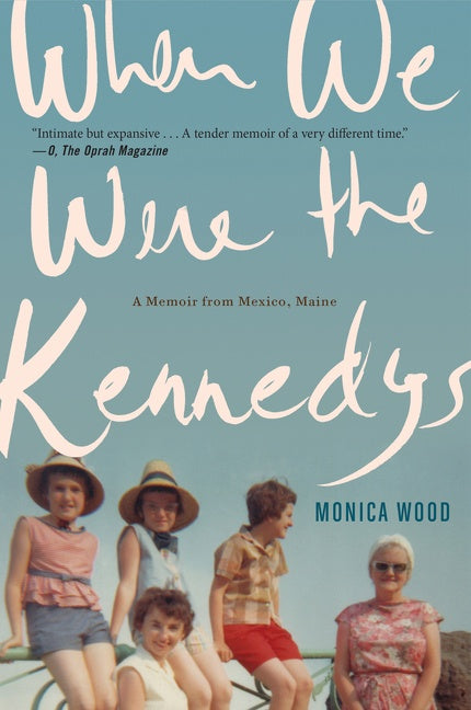 When We Were The Kennedys: A Memoir from Mexico, Maine