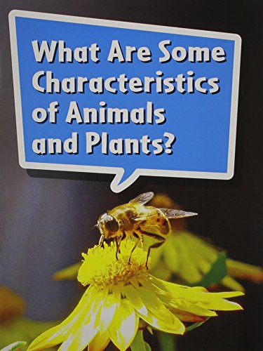 Science and Engineering Leveled Readers Leveled Reader, On Level Grade 2 Book 080: What Are Some Characteristics of Animals and Plants?
