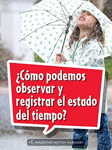 Science and Engineering Spanish Leveled Readers Leveled Reader, Extra SupportGrade 1 Book 036: Â¿CÃ³mo podemos observar y registrar el estado del tiempo?
