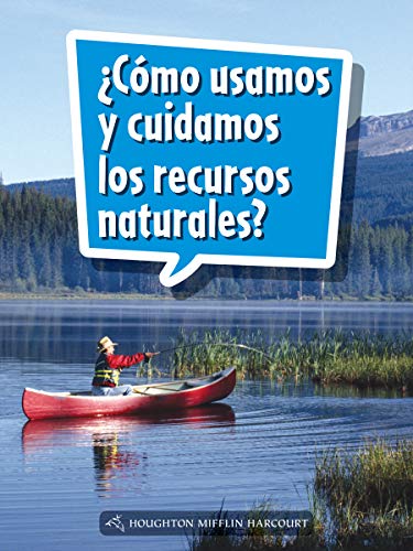 Science and Engineering Spanish Leveled Readers Leveled Reader, On Level Grade 1Book 045: Â¿CÃ³mo usamos y cuidamos los recursos naturales?