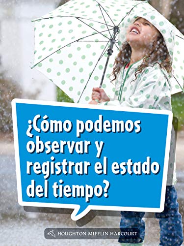 Science and Engineering Spanish Leveled Readers Leveled Reader, On Level Grade 1Book 046: Â¿CÃ³mo podemos observar y registrar el estado del tiempo?