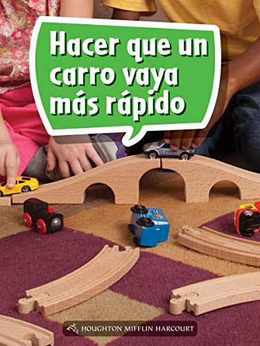 Science and Engineering Spanish Leveled Readers Leveled Reader, Enrichment Grade1 Book 051: Hacer que un carro vaya mÃ¡s rÃ¡pido