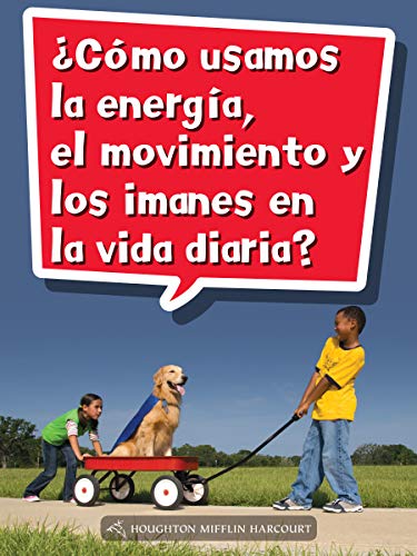 Science and Engineering Spanish Leveled Readers Leveled Reader, Extra SupportGrade 2 Book 064: Â¿CÃ³mo usamos la energÃ­a, el movimiento y los imanes en lavida d iaria?