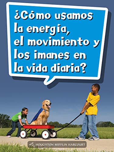 Science and Engineering Spanish Leveled Readers Leveled Reader, On Level Grade 2Book 074: Â¿CÃ³mo usamos la energÃ­a, el movimiento y los imanes en la vida diaria?