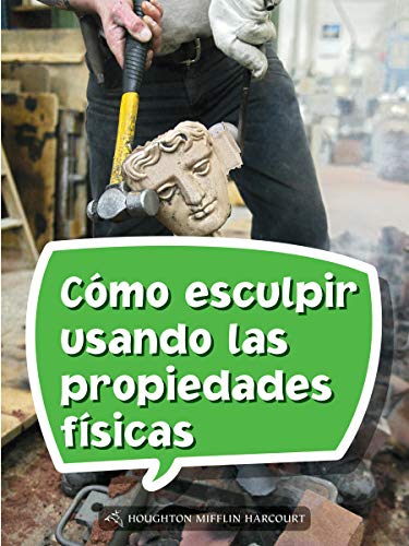 Science and Engineering Spanish Leveled Readers Leveled Reader, Enrichment Grade4 Book 148: CÃ³mo esculpir usando las propiedades fÃ­sicas