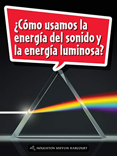 Science and Engineering Spanish Leveled Readers Leveled Reader, Extra SupportGrade 5 Book 162: Â¿CÃ³mo usamos la energÃ­a del sonido y la energÃ­a luminosa?