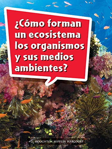Science and Engineering Spanish Leveled Readers Leveled Reader, Extra SupportGrade 5 Book 167: Â¿CÃ³mo forman un ecosistema los organismos y sus mediosambientes ?