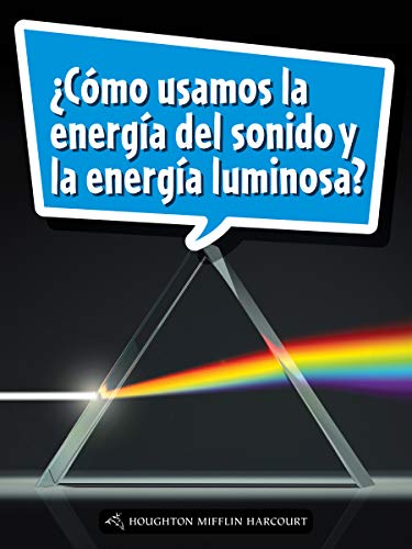 Science and Engineering Spanish Leveled Readers Leveled Reader, On Level Grade 5Book 174: Â¿CÃ³mo usamos la energÃ­a del sonido y la energÃ­a luminosa?