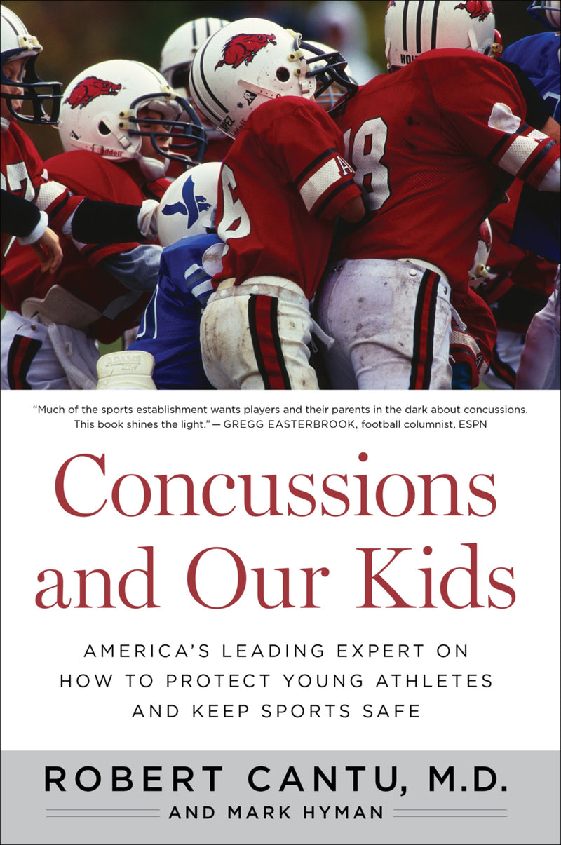 Concussions And Our Kids: America's Leading Expert on How to Protect Young Athletes and Keep Sports Safe