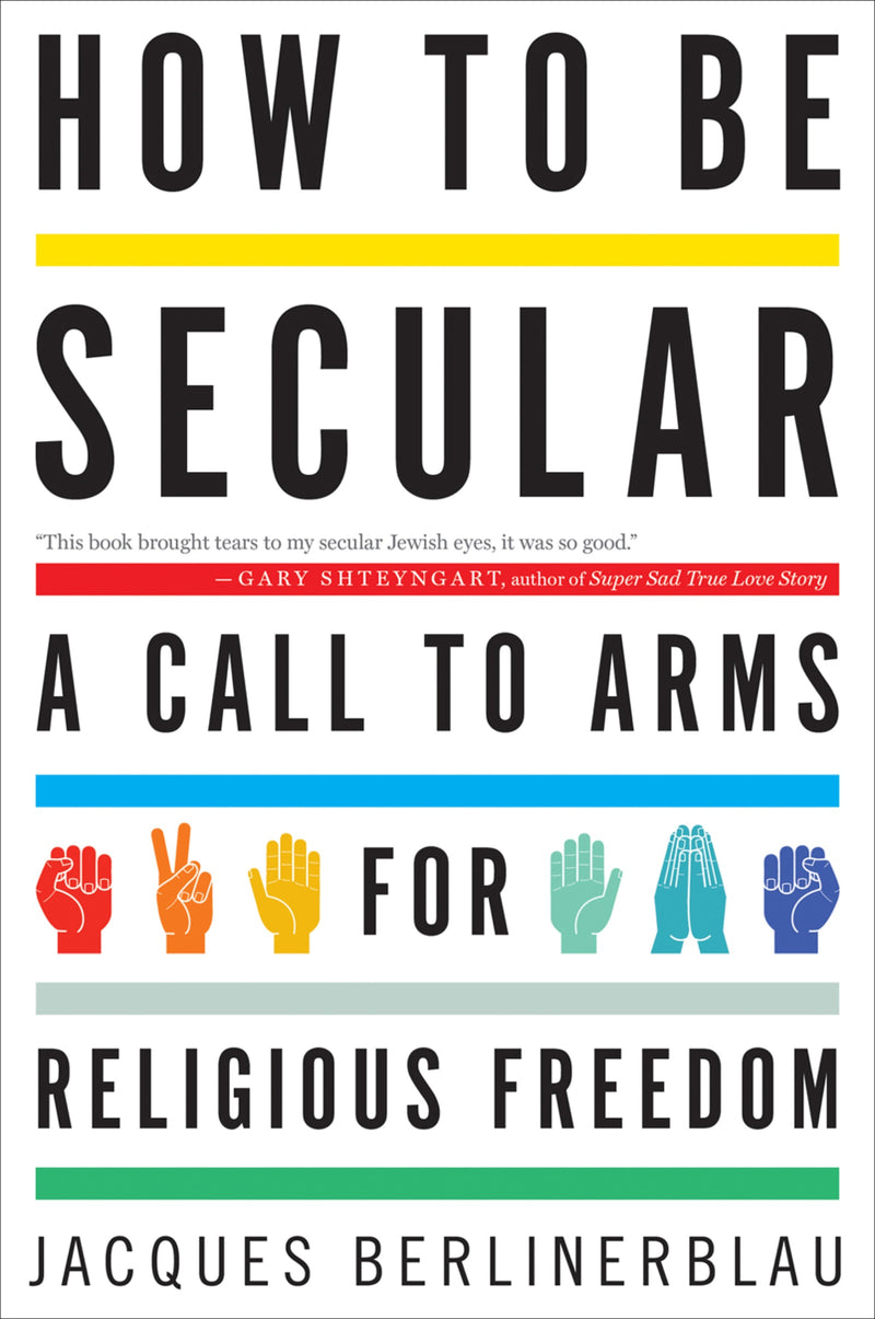 How To Be Secular: A Call to Arms for Religious Freedom