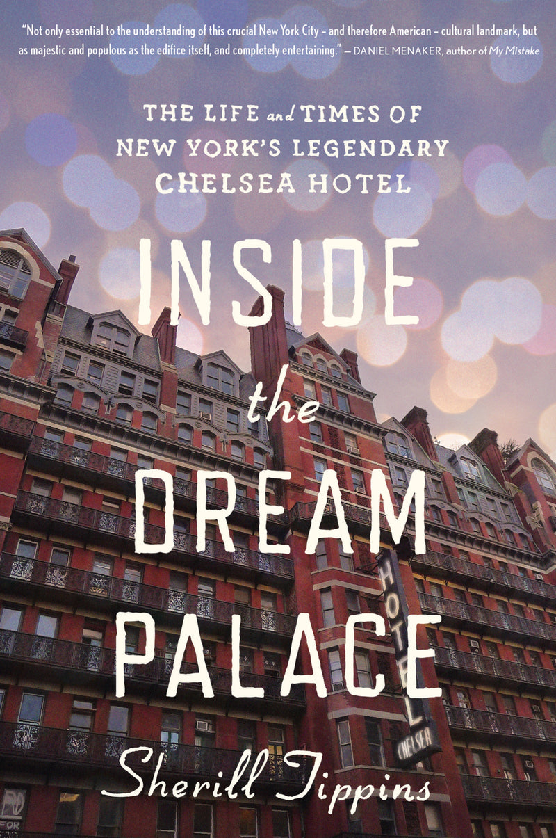 Inside The Dream Palace: The Life and Times of New York’s Legendary Chelsea Hotel