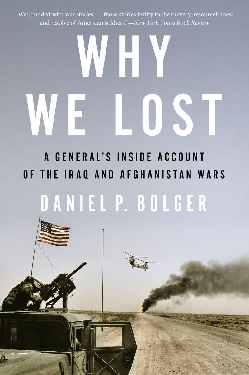 Why We Lost: A General’s Inside Account of the Iraq and Afghanistan Wars