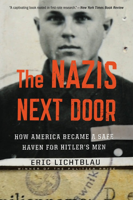 The Nazis Next Door: How America Became a Safe Haven for Hitler’s Men