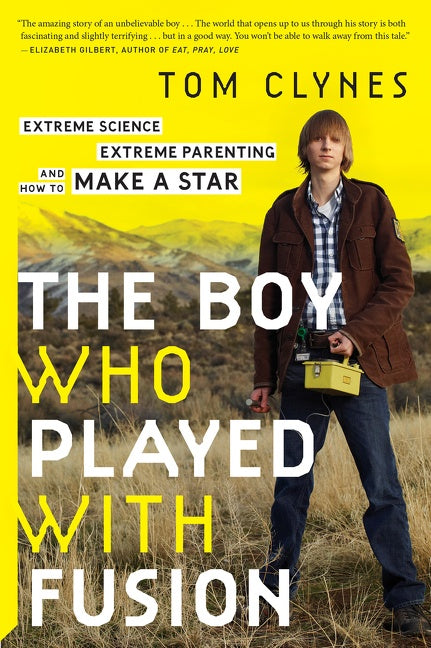 The Boy Who Played With Fusion: Extreme Science, Extreme Parenting, and How to Make a Star