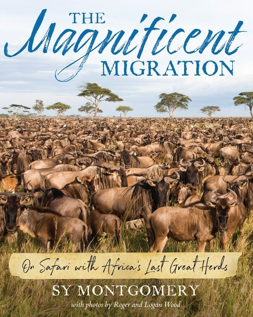 The Magnificent Migration: On Safari with Africa’s Last Great Herds