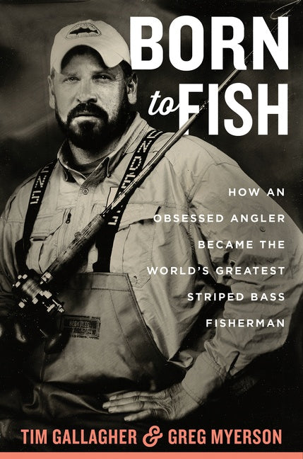Born To Fish: How an Obsessed Angler Became the World’s Greatest Striped Bass Fisherman