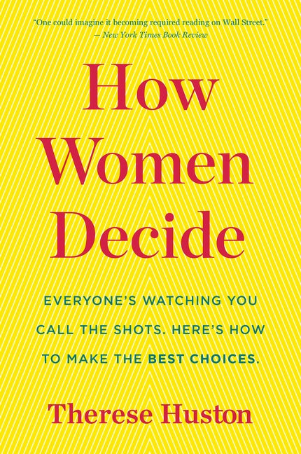 How Women Decide: What’s True, What’s Not, and What Strategies Spark the Best Choices