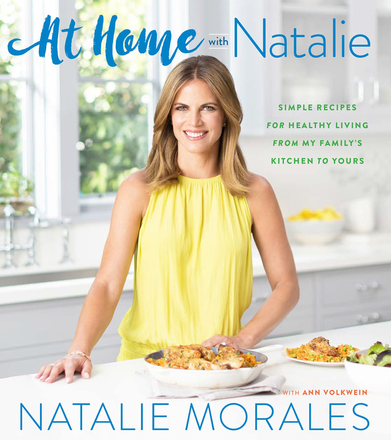 At Home With Natalie: Simple Recipes for Healthy Living from My Family’s Kitchen to Yours