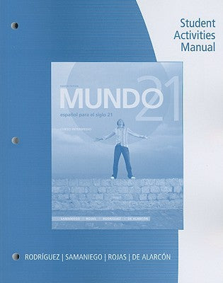 Student Activities Manual for Samaniego/Rojas/Ohara/AlarcÃ³n's Mundo 21