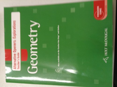 HOLT McDOUGAL GEOMETRY-ALTERNATIVE OPENERS: EXPLORATIONS-TEACHER'S GUIDE-COMMON CORE EDITION [Unknown Binding] unknown author