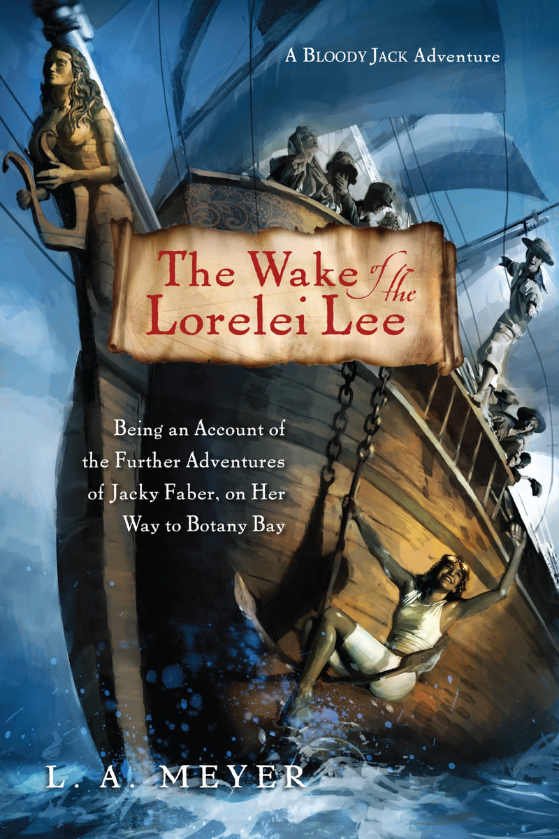 The Wake of the Lorelei Lee: Being an Account of the Further Adventures of Jacky Faber, on Her Way to Botany Bay