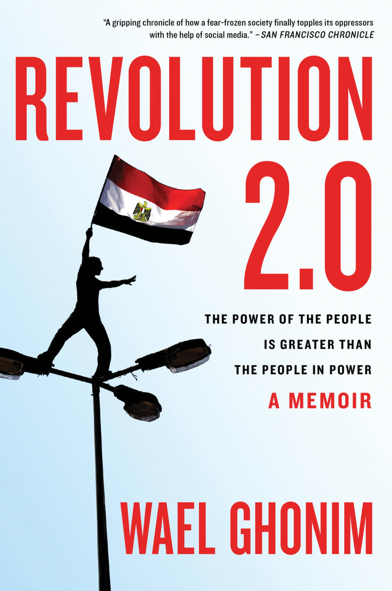 Revolution 2.0: The Power of the People Is Greater Than the People in Power: A Memoir