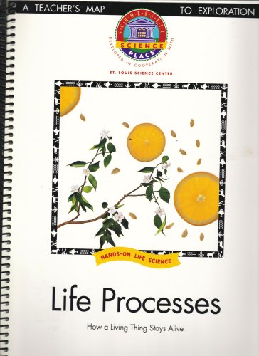 Life Processes: How a Living Thing Stays Alive, TEACHER'S EDITION (Scholastic Science Place, Hands-on Life Science, Developed in Cooperation with St. Louis Science Center) [Spiral-bound] Scholastic