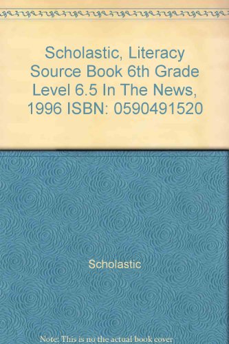 Scholastic, Literacy Source Book 6th Grade Level 6.5 In The News, 1996 ISBN: 0590491520 [Hardcover] Scholastic