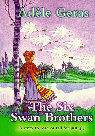 The Six Swan Brothers (Everystory) [Paperback] AdÃ¨le Geras and Patrick Benson
