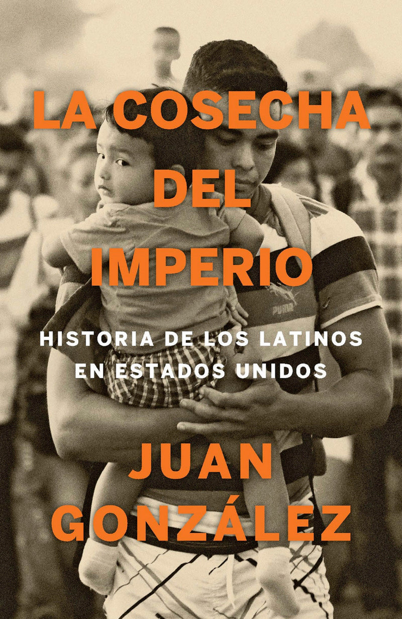 La cosecha del imperio. Historia de los latinos en Estados Unidos / Harvest of Empire