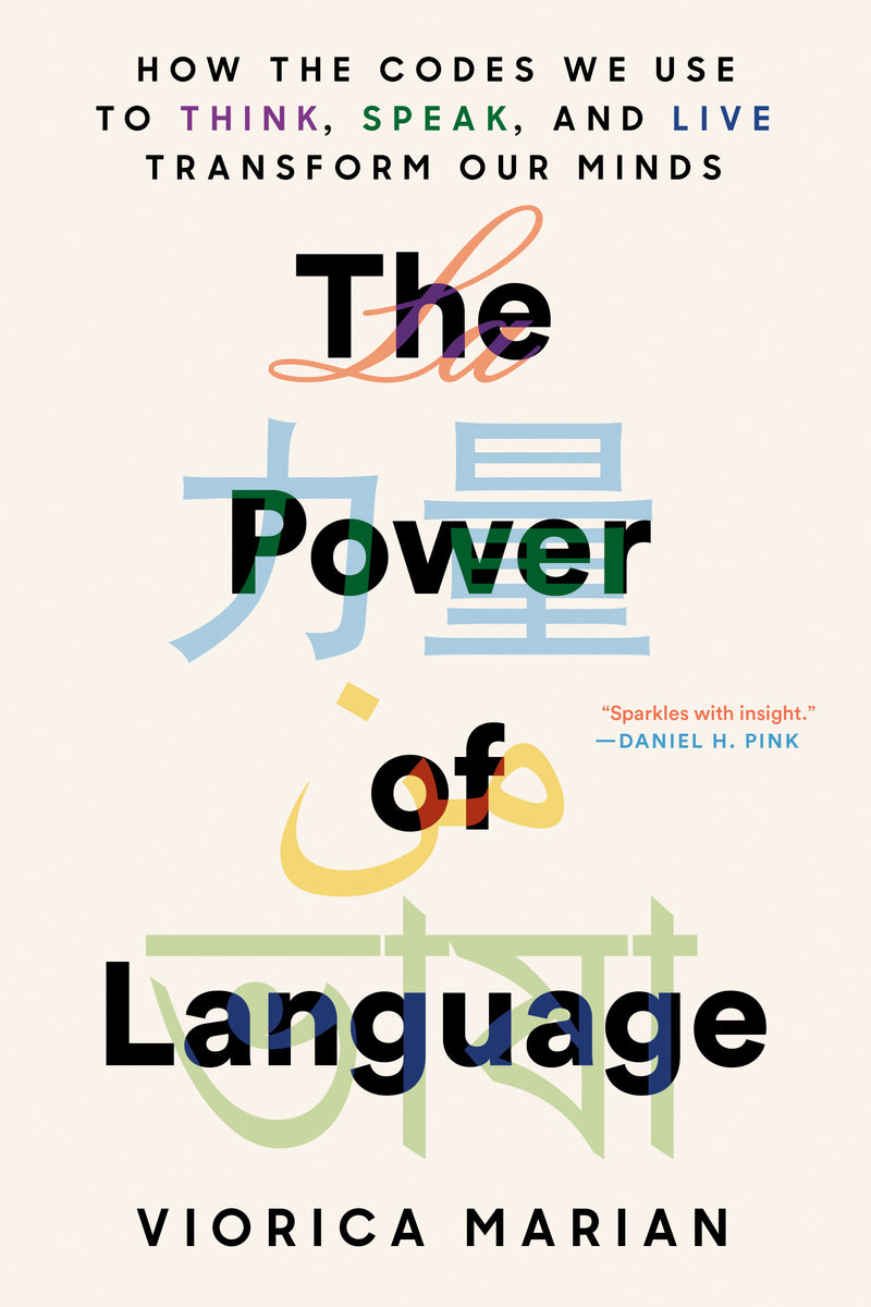 The Power of Language: How the Codes We Use to Think, Speak, and Live Transform Our Minds