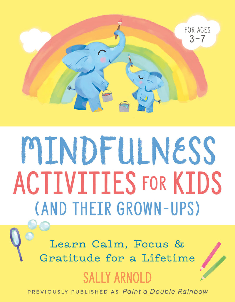 Mindfulness Activities for Kids (And Their Grown-ups):Learn Calm, Focus, and Gratitude for a Lifetime