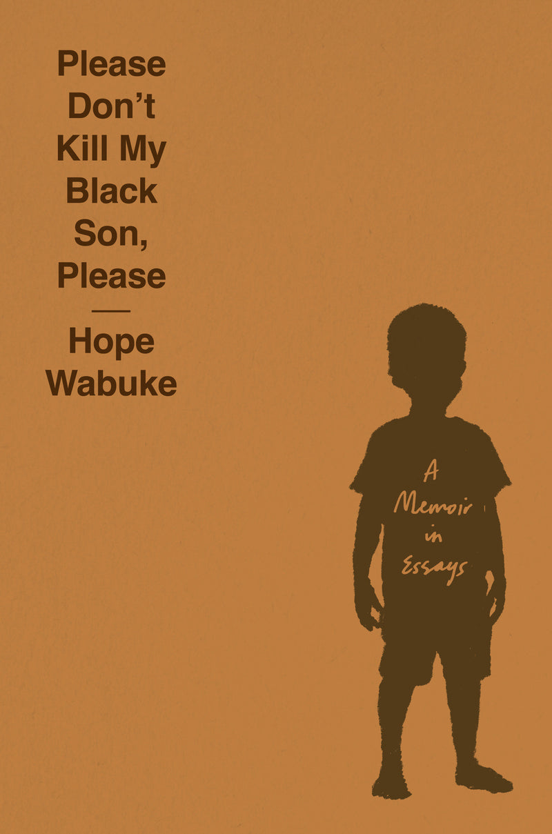 Please Don't Kill My Black Son, Please: A Memoir in Essays