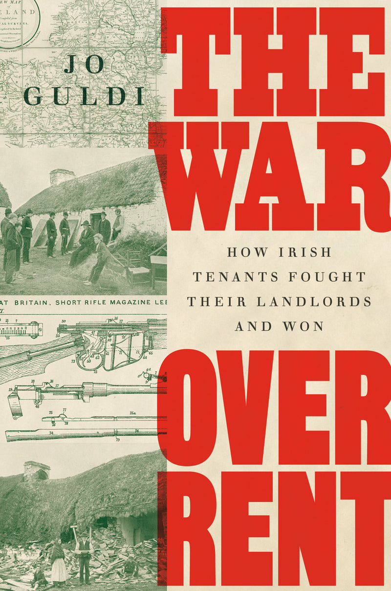 The War over Rent: How Irish Tenants Fought Their Landlords and Won