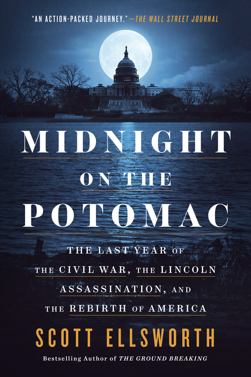Midnight on the Potomac: The Last Year of the Civil War, the Lincoln Assassination, and the Rebirth of America