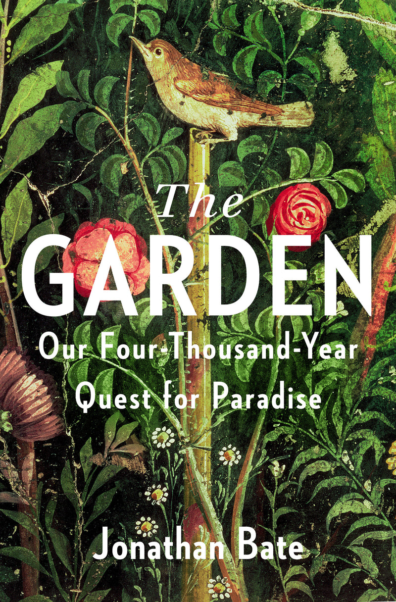 The Garden: Our Four-Thousand-Year Quest for Paradise