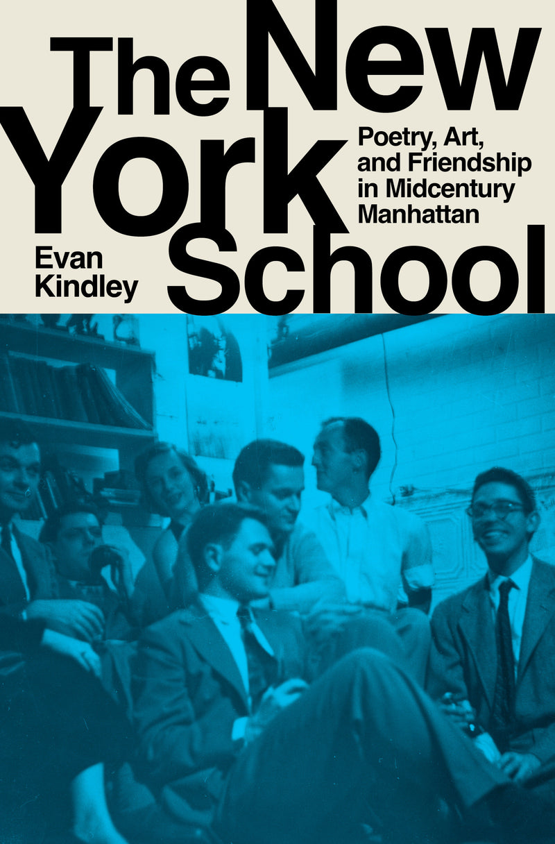 The New York School: Poetry, Art, and Friendship in Midcentury Manhattan