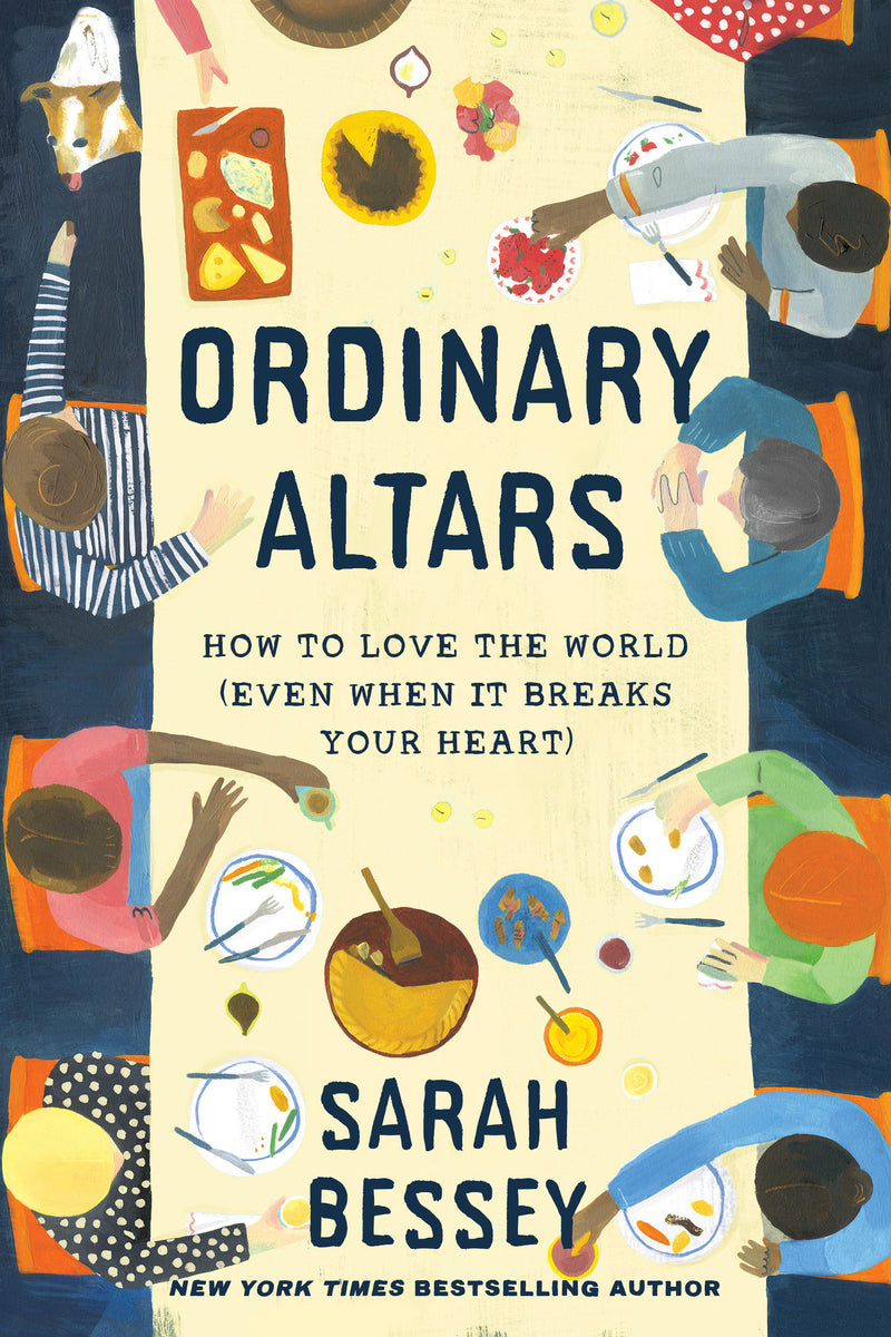 Ordinary Altars: How to Love the World (Even When It Breaks Your Heart)